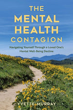 Book cover for Mental Health Contagion: Navigating Yourself Through a Loved One's Mental Well-Being Decline