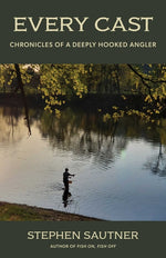 Book cover for Every Cast: Chronicles of a Deeply Hooked Angler