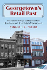 Book cover for Georgetown's Retail Past: Generations of Shops and Restaurants in One of America's Great Historic Neighborhoods