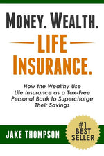 Book cover for Money. Wealth. Life Insurance.: How the Wealthy Use Life Insurance as a Tax-Free Personal Bank to Supercharge Their Savings