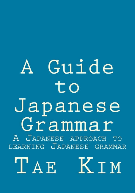 Book cover for A Guide to Japanese Grammar: A Japanese approach to learning Japanese grammar