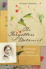 Book cover for The Forgotten Botanist: Sara Plummer Lemmon's Life of Science and Art