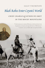 Book cover for Black Robes Enter Coyote's World: Chief Charlo and Father de Smet in the Rocky Mountains