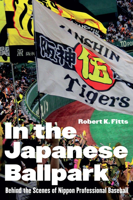 Book cover for In the Japanese Ballpark: Behind the Scenes of Nippon Professional Baseball