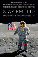 Book cover for Star Bound: A Beginner's Guide to the American Space Program, from Goddard's Rockets to Goldilocks Planets and Everything in Between