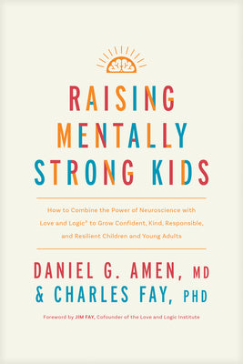 Book cover for Raising Mentally Strong Kids: How to Combine the Power of Neuroscience with Love and Logic to Grow Confident, Kind, Responsible, and Resilient Child