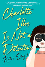 Book cover for Charlotte Illes Is Not a Detective: A Modern and Witty Mystery