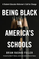 Book cover for Being Black in America's Schools: A Student-Educator-Reformers Call for Change
