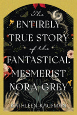 Book cover for Entirely True Story of the Fantastical Mesmerist Nora Grey