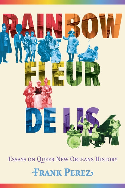 Book cover for Rainbow Fleur de Lis: Essays on Queer New Orleans History (Hardback)