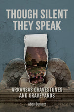 Book cover for Though Silent They Speak: Arkansas Gravestones and Graveyards