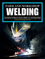 Book cover for Farm and Workshop Welding, Third Revised Edition: Everything You Need to Know to Weld, Cut, and Shape Metal
