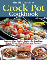 Book cover for Simply Delicious Crock Pot Cookbook: Amazing Slow Cooker Recipes for Breakfast, Soups, Stews, Main Dishes, and Desserts--Includes Vegetarian Options