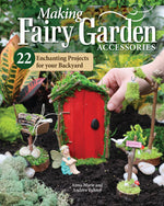 Book cover for Making Fairy Garden Accessories: 22 Enchanting Projects for Your Backyard