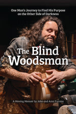 Book cover for The Blind Woodsman: One Man's Journey to Find His Purpose on the Other Side of Darkness