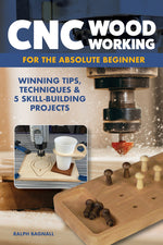 Book cover for CNC Woodworking for the Absolute Beginner: Winning Tips, Techniques & 5 Skill-Building Projects