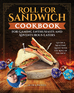 Book cover for Roll for Sandwich(r) Cookbook for Gaming Enthusiasts and Adventurous Eaters: Go on a Mealtime Quest with the Roll of the Dice!
