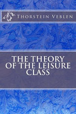 Book cover for The Theory Of The Leisure Class