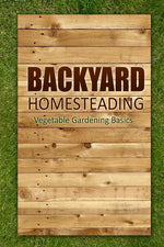 Book cover for Backyard Homesteading - Vegetable Gardening Basics: Definitive Starter's Guide to Backyard Homesteading, Vegetable Gardening