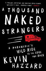Book cover for A Thousand Naked Strangers: A Paramedic's Wild Ride to the Edge and Back