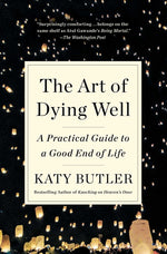 Book cover for The Art of Dying Well: A Practical Guide to a Good End of Life