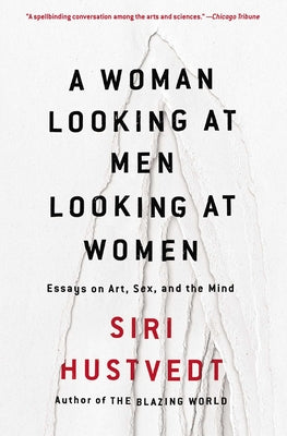 Book cover for A Woman Looking at Men Looking at Women: Essays on Art, Sex, and the Mind