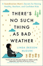 Book cover for There's No Such Thing as Bad Weather: A Scandinavian Mom's Secrets for Raising Healthy, Resilient, and Confident Kids (from Friluftsliv to Hygge)