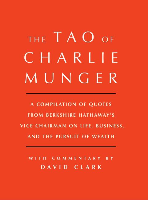 Book cover for Tao of Charlie Munger: A Compilation of Quotes from Berkshire Hathaway's Vice Chairman on Life, Business, and the Pursuit of Wealth with Comm