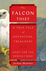 Book cover for Falcon Thief: A True Tale of Adventure, Treachery, and the Hunt for the Perfect Bird