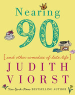 Book cover for Nearing Ninety: And Other Comedies of Late Life