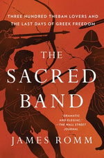 Book cover for The Sacred Band: Three Hundred Theban Lovers and the Last Days of Greek Freedom