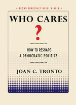 Book cover for Who Cares? How to Reshape a Democratic Politics