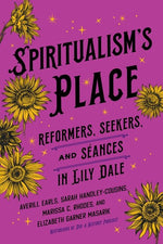 Book cover for Spiritualism's Place: Reformers, Seekers, and Séances in Lily Dale