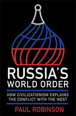 Book cover for Russia's World Order: How Civilizationism Explains the Conflict with the West