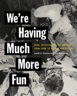 Book cover for We're Having Much More Fun: Punk Archives for the Present from Cbgb to Gilman and Beyond