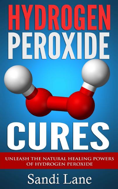 Book cover for Hydrogen Peroxide Cures: Unleash the Natural Healing Powers of Hydrogen Peroxide