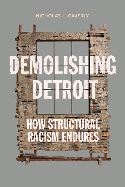 Book cover for Demolishing Detroit: How Structural Racism Endures