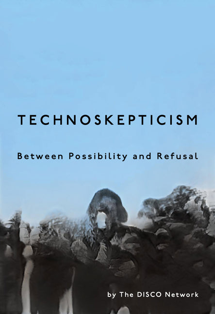 Book cover for Technoskepticism: Between Possibility and Refusal