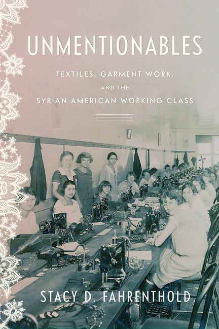 Book cover for Unmentionables: Textiles, Garment Work, and the Syrian American Working Class