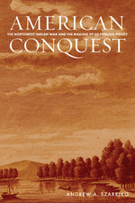 Book cover for American Conquest: The Northwest Indian War and the Making of Us Foreign Policy