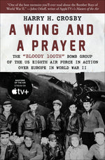 Book cover for A Wing and a Prayer: The Bloody 100th Bomb Group of the Us Eighth Air Force in Action Over Europe in World War II