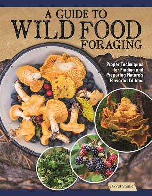Book cover for A Guide to Wild Food Foraging: Proper Techniques for Finding and Preparing Nature's Flavorful Edibles