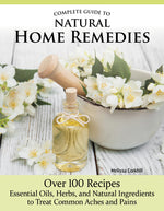 Book cover for Complete Guide to Natural Home Remedies: Over 100 Recipes--Essential Oils, Herbs, and Natural Ingredients to Treat Common Aches and Pains