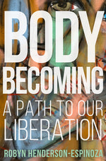 Book cover for Body Becoming: A Path to Our Liberation