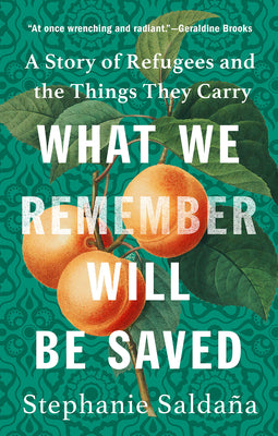 Book cover for What We Remember Will Be Saved: A Story of Refugees and the Things They Carry