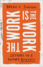 Book cover for The Work Is the Work: Letters to a Future Activist