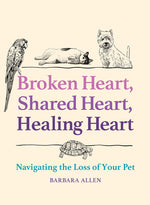 Book cover for Broken Heart, Shared Heart, Healing Heart: Navigating the Loss of Your Pet