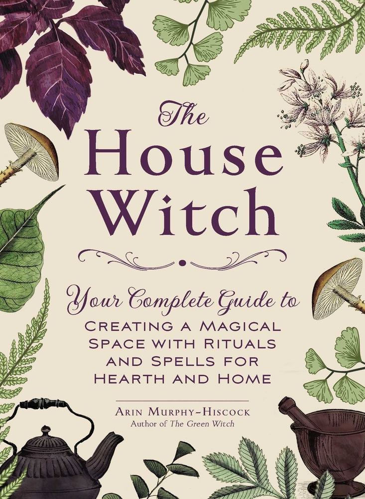 Book cover for The House Witch: Your Complete Guide to Creating a Magical Space with Rituals and Spells for Hearth and Home