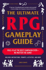Book cover for The Ultimate RPG Gameplay Guide: Role-Play the Best Campaign Ever--No Matter the Game!