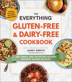 Book cover for The Everything Gluten-Free & Dairy-Free Cookbook: 300 Simple and Satisfying Recipes Without Gluten or Dairy